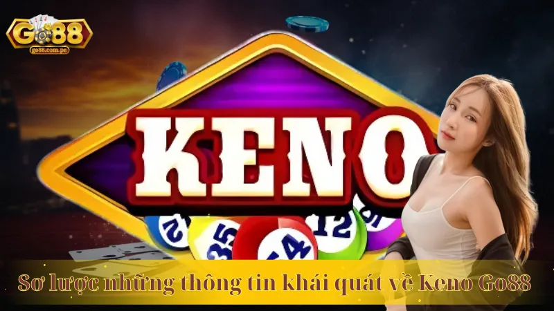 Sơ lược những thông tin khái quát về Keno Go88 