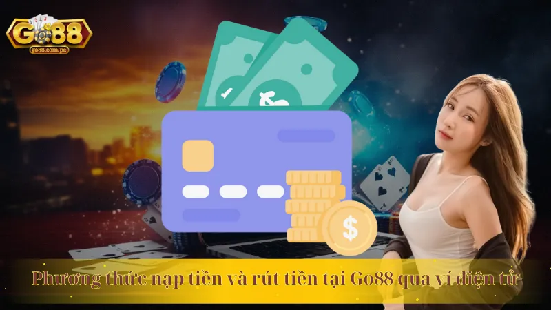 Phương thức nạp tiền và rút tiền tại Go88 qua ví điện tử
