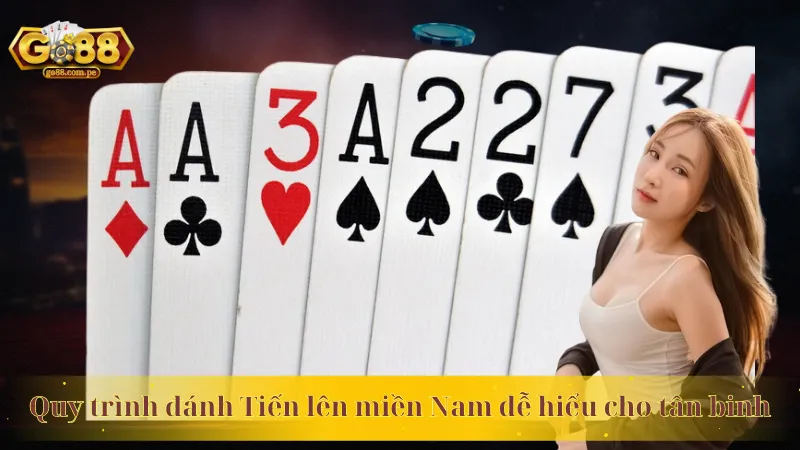 Quy trình đánh Tiến lên miền Nam dễ hiểu cho tân binh